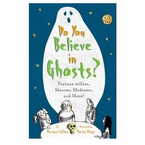 Do You Believe in Ghosts? Fortune-tellers, Séances, Mediums, and More! Paperback